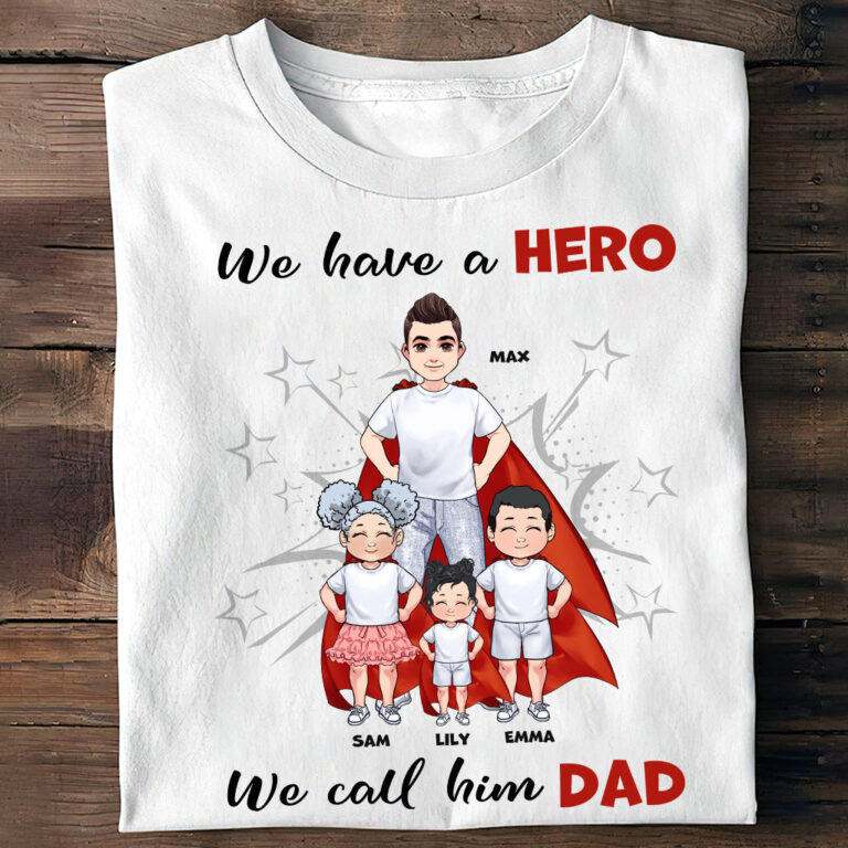We Have A Hero - Gift for dad, grandpa, brother, uncle - Personalized T-shirt And Hoodie