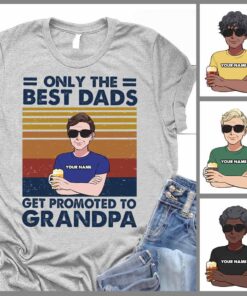 Only The Best Dads Get Promoted To Grandpa - Personalized Father's Day T-shirt and Hoodie