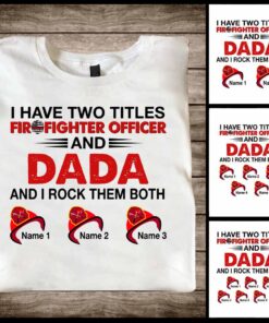 I Have Two Titles - Firefighter Personalized T-shirt and Hoodie