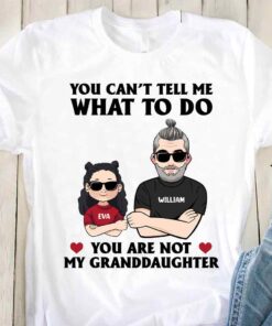 You Can't Tell Me What To Do - Gift for dad, grandpa, uncle, brother - Personalized T-shirt And Hoodie