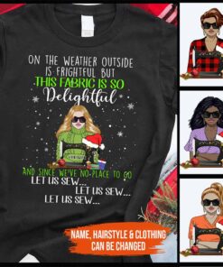 On The Weather Outside Is Frightful - Personalized Christmas Sewing T-shirt and Hoodie