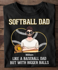 Softball Dad Like A Baseball Dad But With Bigger Balls - Personalized Softball T-shirt and Hoodie