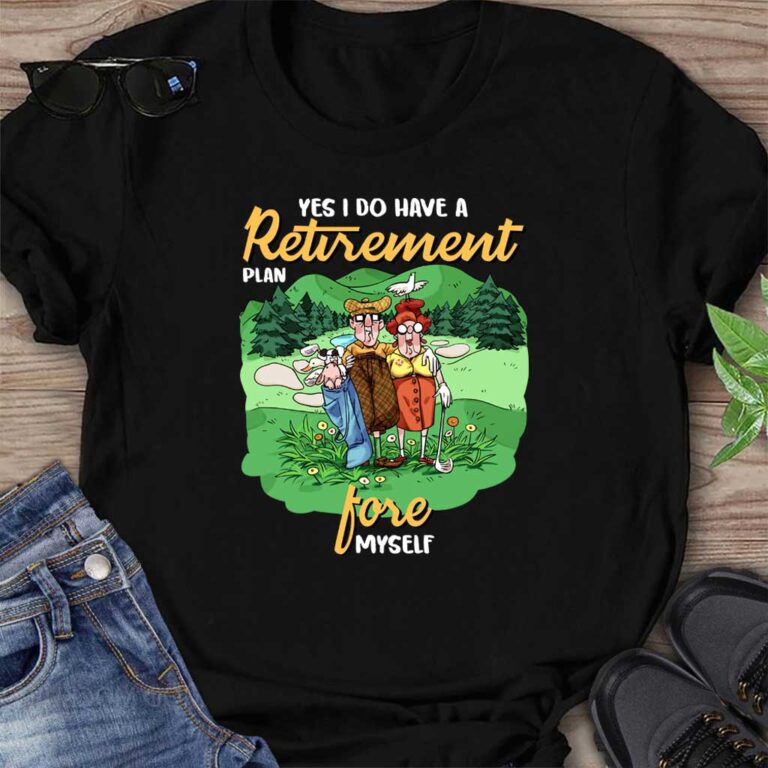 Yes I Do Have A Retirement Plan - Golf T-shirt And Hoodie