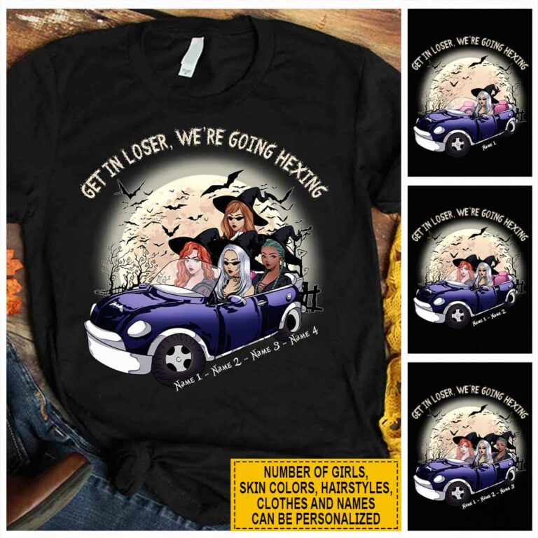 Get In Loser We're Going Hexing Witch - Personalized Halloween T-shirt and Hoodie