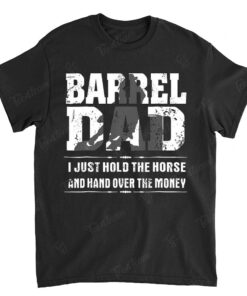 Barrel Dad I Just Hold The Horse And Hand Over The Money