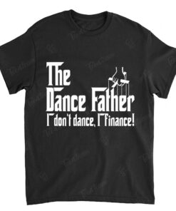 Mens Dance Dad I Don't Dance I Finance Shirt Father's Day