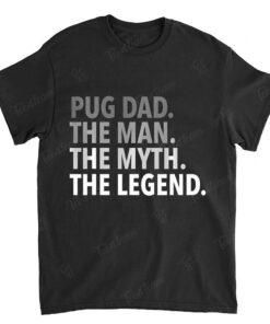 Mens Pug Dad - The Man The Myth The Legend T Shirt Dad Father