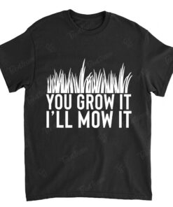 You Grow It I'll Mow It Gardening Dad Cutting Grass Meme