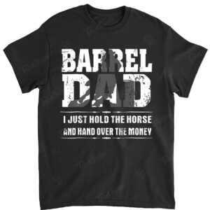 Barrel Dad I Just Hold The Horse And Hand Over The Money