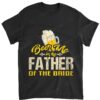 Beer Me Im The Father T-Shirt Bride Wedding Daddy Dad