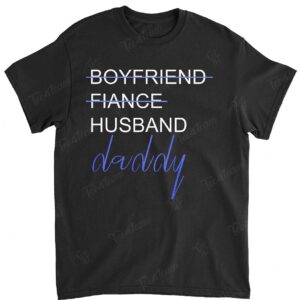 From Boyfriend To Daddy TShirt Pregnancy Announcement Father