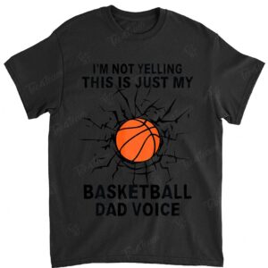I'm Not Yelling This Is Just My Basketball Dad Voice