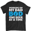 Mens Dad Bod T Shirt Beer Gift for Fathers Working on My Dad Bod