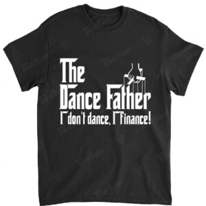 Mens Dance Dad I Don't Dance I Finance Shirt Father's Day
