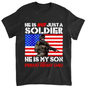 My Son Is A Soldier Proud Army Dad Pro-Military Shirt Gifts