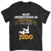 Never Underestimate An Old Man Who Does Judo T-Shirt Father