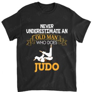 Never Underestimate An Old Man Who Does Judo T-Shirt Father