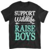 Support Wildlife Raise Boys T shirt Mom Dad Mother Parents