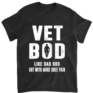 Vet Bod Like A Dad Bod But With More Knee Pain Veteran
