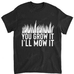 You Grow It I'll Mow It Gardening Dad Cutting Grass Meme