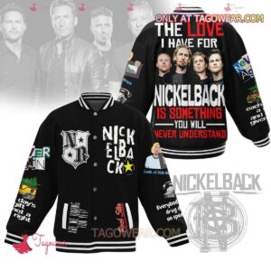 The Love I Have For Nickelback Is Something You Will Never Understand Baseball Jacket - livanniestore Store